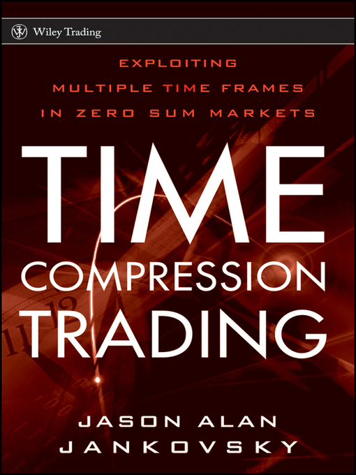 Title details for Time Compression Trading by Jason Alan Jankovsky - Available